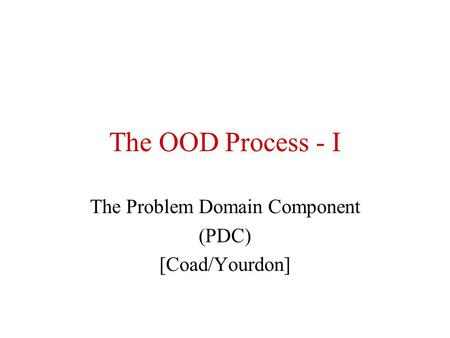 The Problem Domain Component (PDC) [Coad/Yourdon]