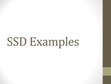 SSD Examples. Example 1 Actor ActionSystem Response 1.The Sales Person enters customer Details (name, address, phoneNo, customerId) 2. System saves customer.