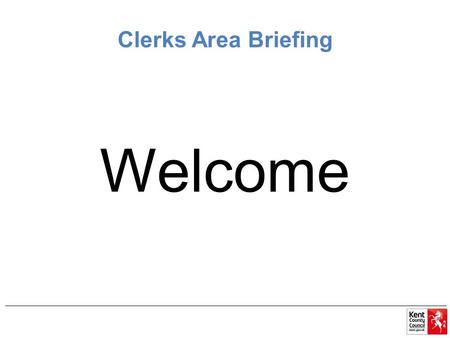Clerks Area Briefing Welcome. Agenda 1.Welcome and Outline of the Meeting 2.Reconstitution a)Timeline b)Skills Audit c)GAP (Governor Appointments Panel)