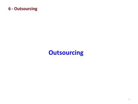 1 6 - Outsourcing Outsourcing. © Robert G Parker – UW-CISA 2010 Dealing with issues when a portion or all of the provision of technology services is performed.