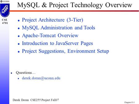 CSE 4701 Chapter 10-1 MySQL & Project Technology Overview Questions… Project Architecture (3-Tier)‏ MySQL Administration and Tools.