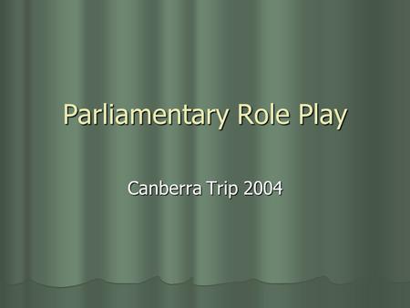 Parliamentary Role Play Canberra Trip 2004. Types Of Role Play House of Reps Debate House of Reps Debate House of Reps Debate House of Reps Debate Senate.
