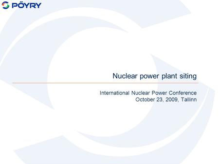 Nuclear power plant siting International Nuclear Power Conference October 23, 2009, Tallinn.