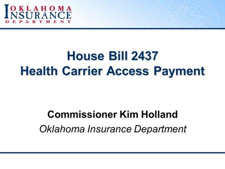 House Bill 2437 Health Carrier Access Payment Commissioner Kim Holland Oklahoma Insurance Department.
