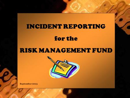 INCIDENT REPORTING for the RISK MANAGEMENT FUND September 2013.