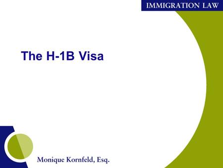 The H-1B Visa. The H-1B Golden Ticket The key to working in the U.S. after a student completes the optional practical training Very few other immigration.