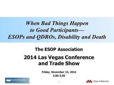 1 Click to edit Master title style The ESOP Association 2014 Las Vegas Conference and Trade Show Friday, November 14, 2014 2:00-2:50 When Bad Things Happen.