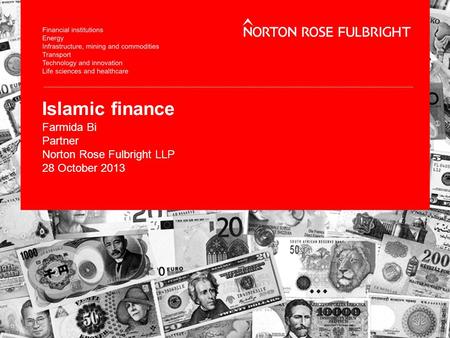 Islamic finance Farmida Bi Partner Norton Rose Fulbright LLP 28 October 2013.