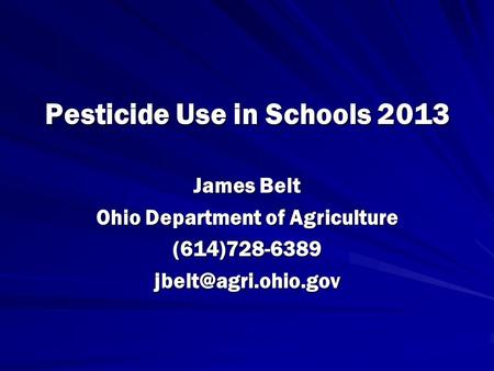 Pesticide Use in Schools 2013 James Belt Ohio Department of Agriculture