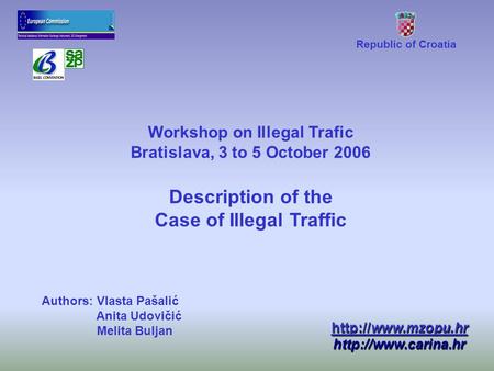 Republic of Croatia   Workshop on Illegal Trafic Bratislava, 3 to 5 October 2006 Description.