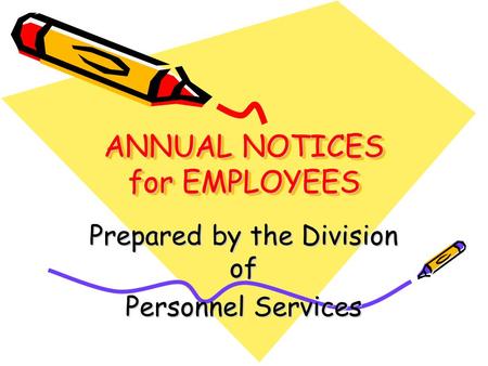 ANNUAL NOTICES for EMPLOYEES Prepared by the Division of Personnel Services.