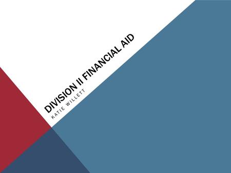 DIVISION II FINANCIAL AID KATIE WILLETT. SESSION OVERVIEW Review and apply select financial aid legislation.  Counter status.  Period of the award.