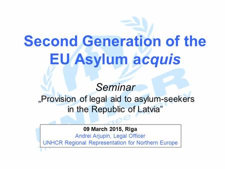 Second Generation of the EU Asylum acquis Seminar  „Provision of legal aid to asylum-seekers in the Republic of Latvia” 09 March 2015, Riga Andrei Arjupin,