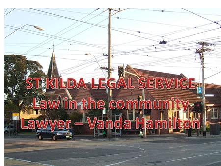 ST KILDA LEGAL SERVICE Law in the community. Community Legal Services – Quick overview Community Legal Centres (CLCs) are independently operating not-for-profit,