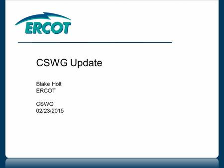 CSWG Update Blake Holt ERCOT CSWG 02/23/2015. 2 CRR Balancing Account $2,179,935.33 CRRBACRTOT $67,789.11CRRFEETOT DACRRSAMTTOT $500,375.28 $1,747,349.16CRRBAF.