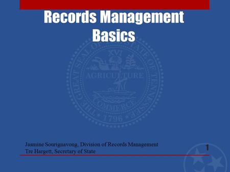 Records Management Basics 1 Jasmine Sourignavong, Division of Records Management Tre Hargett, Secretary of State.