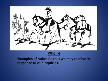 PART 4 Examples of rationale that we may receive in response to our inquiries.