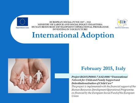 February 2015, Italy EUROPEAN SOCIAL FUND 2007 – 2013 MINISTRY OF LABOUR AND SOCIAL POLICY ПОЛИТИКА HUMAN RESOURCES DEVELOPMENT OPERATIONAL PROGRAMME INVESTING.
