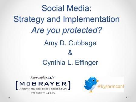 1 Social Media: Strategy and Implementation Are you protected? Amy D. Cubbage & Cynthia L. Effinger.