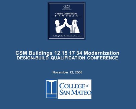 CSM Buildings 12 15 17 34 Modernization DESIGN-BUILD QUALIFICATION CONFERENCE November 12, 2008.
