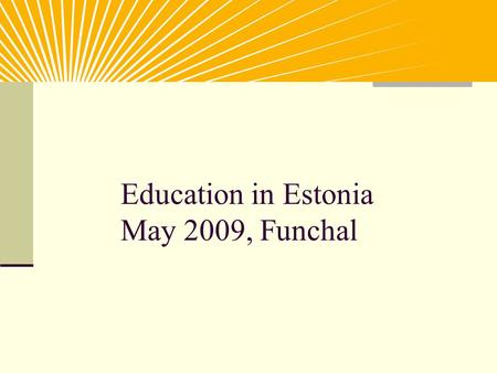 Education in Estonia May 2009, Funchal. Where is Estonia located? Estonia is here!