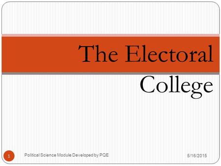 The Electoral College Political Science Module Developed by PQE