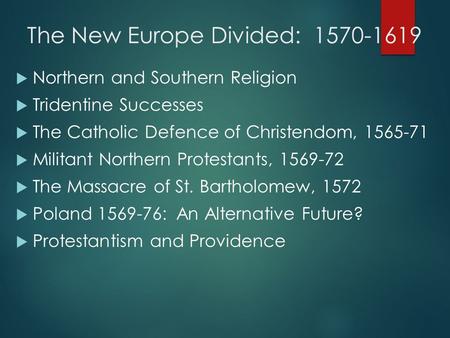 The New Europe Divided: 1570-1619  Northern and Southern Religion  Tridentine Successes  The Catholic Defence of Christendom, 1565-71  Militant Northern.
