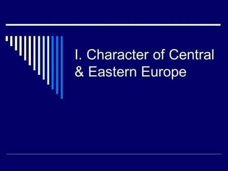 I. Character of Central & Eastern Europe. A. Much less advanced; few cities; mostly plantations with serfs.