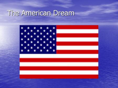 The American Dream. Defining your own American Dream The phrase the American Dream came into the American vocabulary starting in 1867 when writer, Horatio.