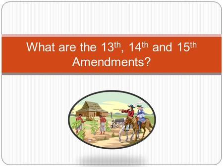 What are the 13 th, 14 th and 15 th Amendments?. The Thirteenth Amendment to the United States Constitution officially abolished and continues to prohibit.