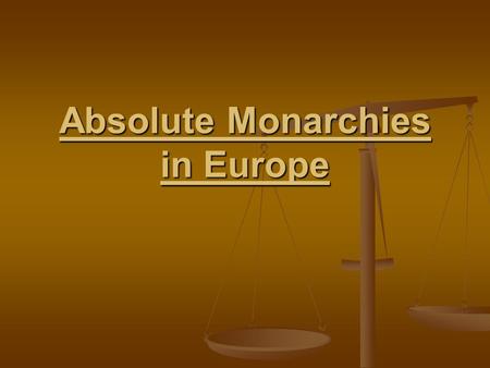 Absolute Monarchies in Europe Absolutism A. leader belief B. divine right C. Power of monarchs grew D. Revolts.