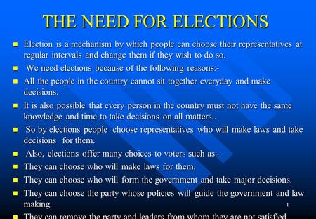 THE NEED FOR ELECTIONS Election is a mechanism by which people can choose their representatives at regular intervals and change them if they wish to do.
