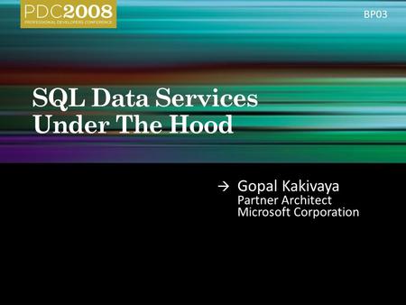  Gopal Kakivaya Partner Architect Microsoft Corporation BP03.