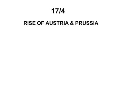 17/4 RISE OF AUSTRIA & PRUSSIA. Rival German princes held more power than the emperor. Religion divided the Protestant north and the Catholic south and.