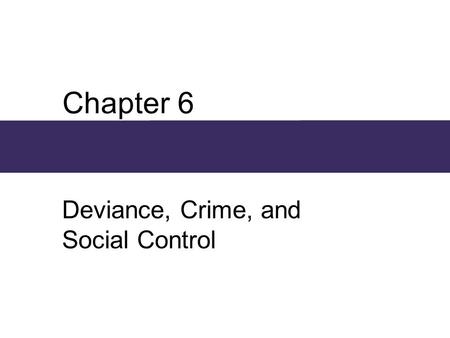 Chapter 6 Deviance, Crime, and Social Control. Chapter Outline  Conformity and Deviance  Sociological Theories About Deviance  Crime  Mental Illness.