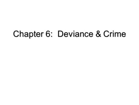 Chapter 6: Deviance & Crime