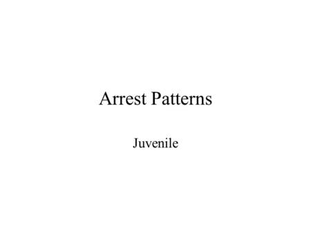 Arrest Patterns Juvenile. Total Juvenile Arrests.