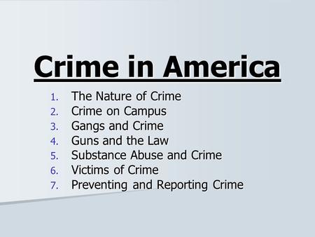 Crime in America The Nature of Crime Crime on Campus Gangs and Crime