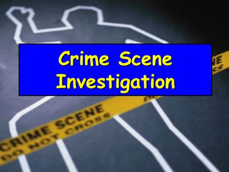 Crime Scene Investigation. Arriving at a Crime Scene  A crime scene is the site where the offense took place  When officers first arrive at the crime.