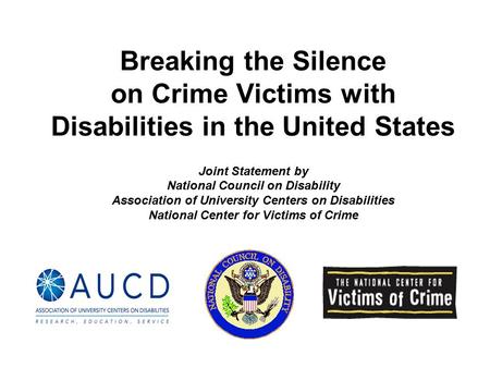 Breaking the Silence on Crime Victims with Disabilities in the United States Joint Statement by National Council on Disability Association of University.