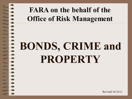 BONDS, CRIME and PROPERTY FARA on the behalf of the Office of Risk Management Revised 06/2011.