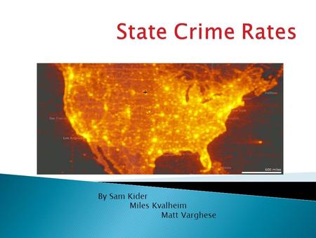 By Sam Kider Miles Kvalheim Matt Varghese.  Do states that spend more money on education have less crime?