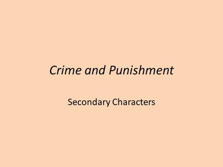 Crime and Punishment Secondary Characters. Questions on Crime and Punishment 1.What is your favourite character in the work and why? 2.Which scene in.