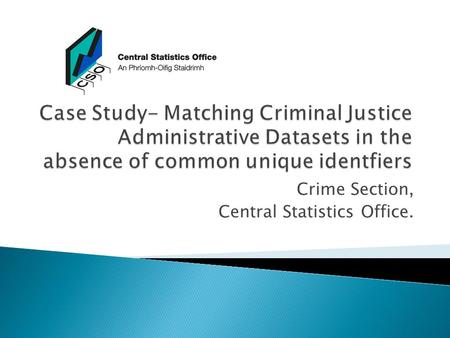 Crime Section, Central Statistics Office..  The Crime Section would like to acknowledge the assistance provided by the Probation Service in this project.