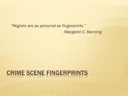 “Regrets are as personal as fingerprints.” - Margaret C. Banning.