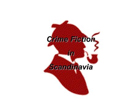 Crime Fiction inScandinavia. Scandinavia Liza Marklund Henning Mankell Stieg Larsson Jan Guillou Camilla Läckberg Håkon Nesser Anne Holt Karin Fossum.
