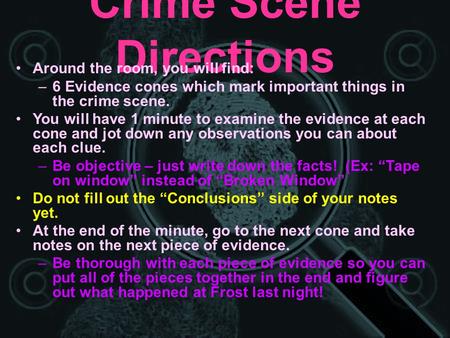 Crime Scene Directions Around the room, you will find: –6 Evidence cones which mark important things in the crime scene. You will have 1 minute to examine.