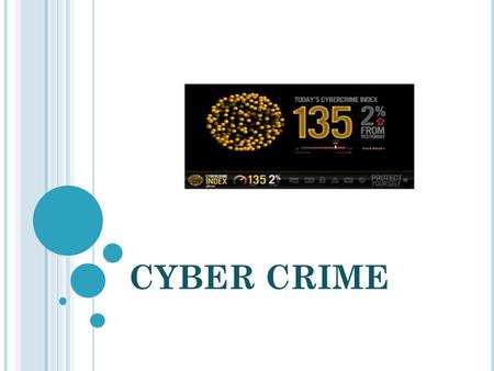 CYBER CRIME. is a CRIMINAL activity done using COMPUTERS and INTERNET.