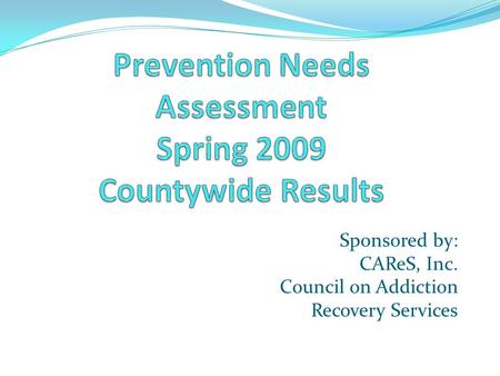 Sponsored by: CAReS, Inc. Council on Addiction Recovery Services.