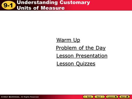 9-1 Understanding Customary Units of Measure Warm Up Warm Up Lesson Presentation Lesson Presentation Problem of the Day Problem of the Day Lesson Quizzes.